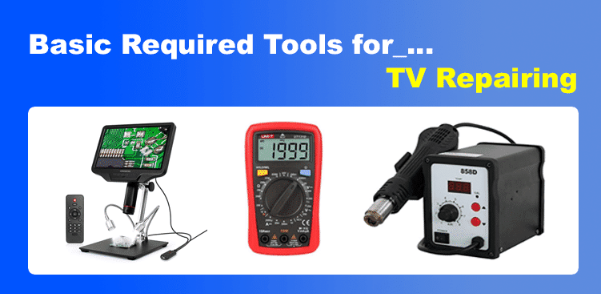 Top 5 Basic Required Tools for TV Repairing