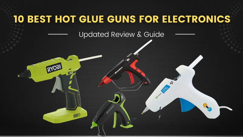 Best Hot Glue Guns For Electronics
