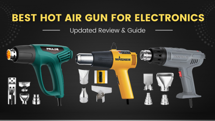 Best Hot Air Gun For Electronics